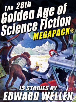 [Golden Age of Science Fiction MEGAPACK 01] • The 28th Golden Age of Science Fiction MEGAPACK ® · Edward Wellen (Vol. 2)